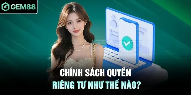 Chính sách quyền riêng tư như thế nào?