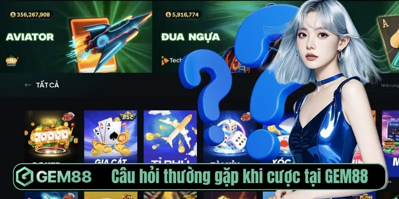 Giải đáp những câu hỏi thường gặp tại GEM88